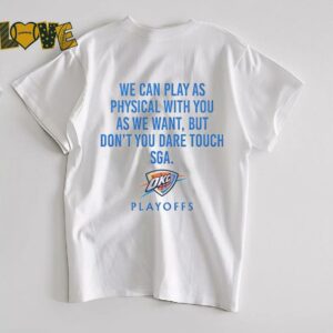 We can play as physical with you as we want Oklahoma City Thunder Playoffs shirt