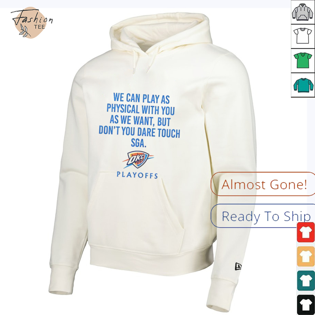 We can play as physical with you as we want Oklahoma City Thunder Playoffs shirt We can play as physical with you as we want Oklahoma City Thunder Playoffs shirt