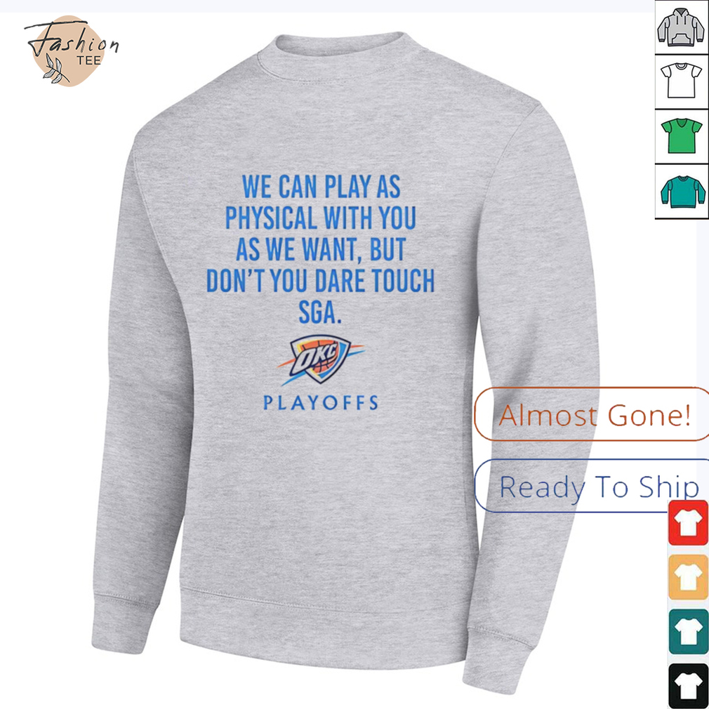 We can play as physical with you as we want Oklahoma City Thunder Playoffs shirt We can play as physical with you as we want Oklahoma City Thunder Playoffs shirt