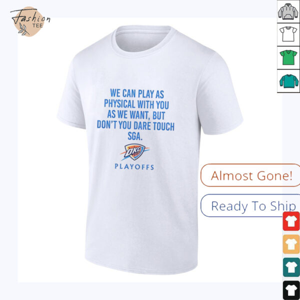 We can play as physical with you as we want Oklahoma City Thunder Playoffs shirt