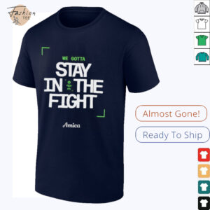 We gotta stay in the fight Boston Celtics Playoffs 2025 shirt