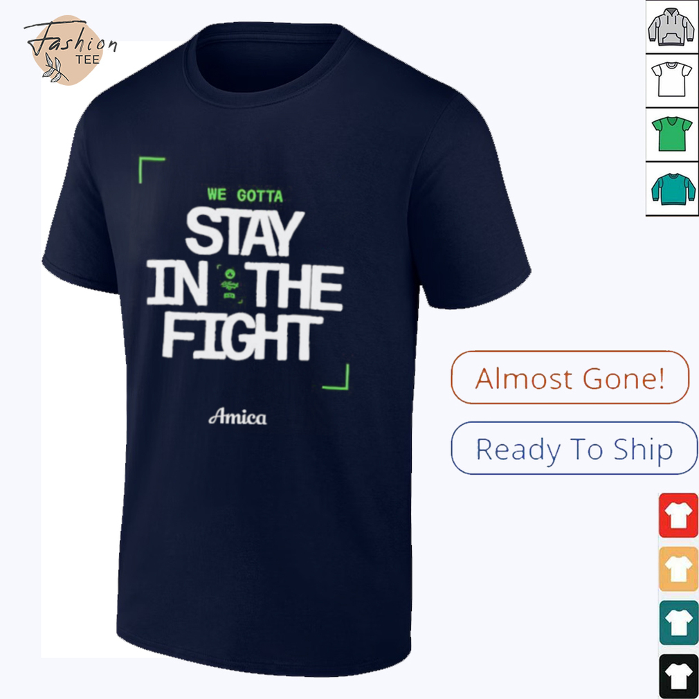 We gotta stay in the fight Boston Celtics Playoffs 2025 shirt We gotta stay in the fight Boston Celtics Playoffs 2025 shirt