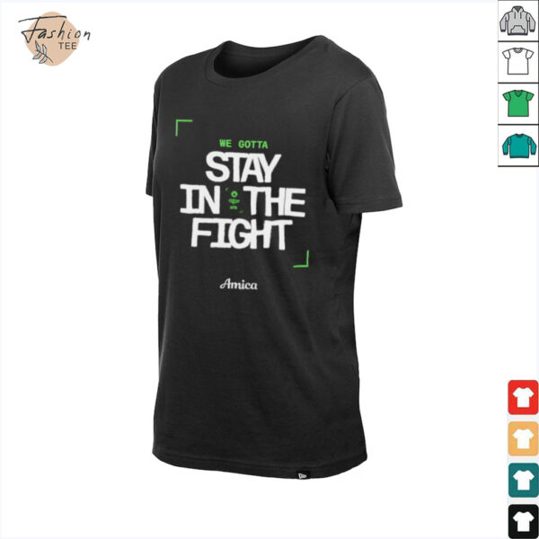 We gotta stay in the fight Boston Celtics Playoffs 2025 shirt