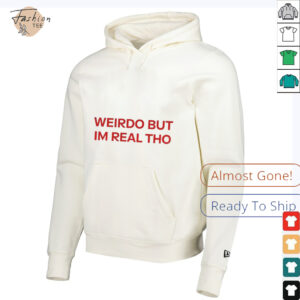 Weirdo But I’m Real Tho shirt