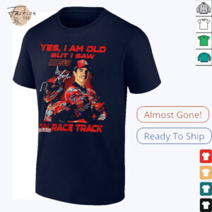 Yes I am old but I saw Marc Marquez on race track signature shirt