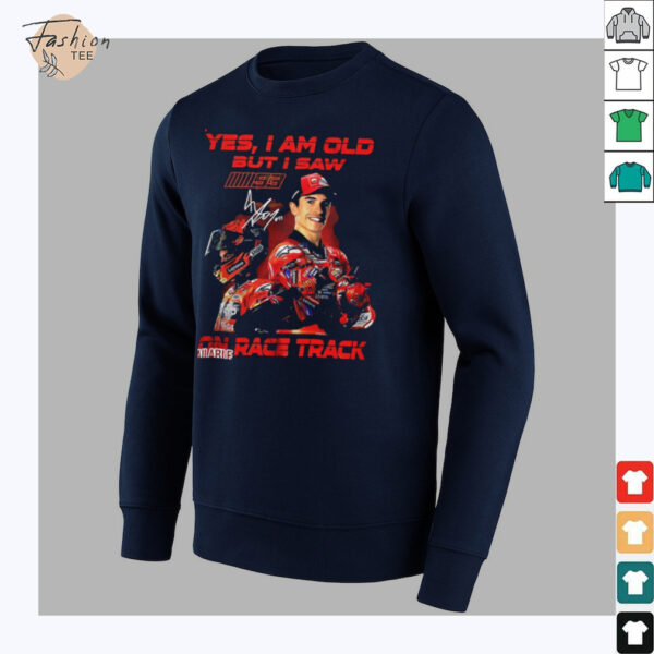 Yes I am old but I saw Marc Marquez on race track signature shirt