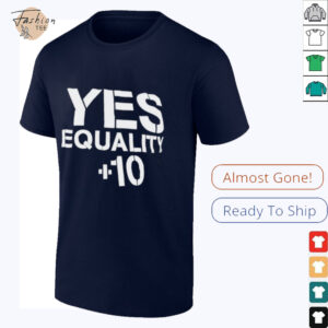 Yes equality plus 10 shirt