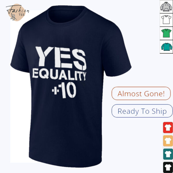 Yes equality plus 10 shirt