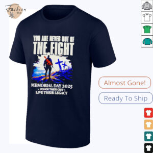 You Are Never Out Of The Fight Memorial Day 2025 shirt