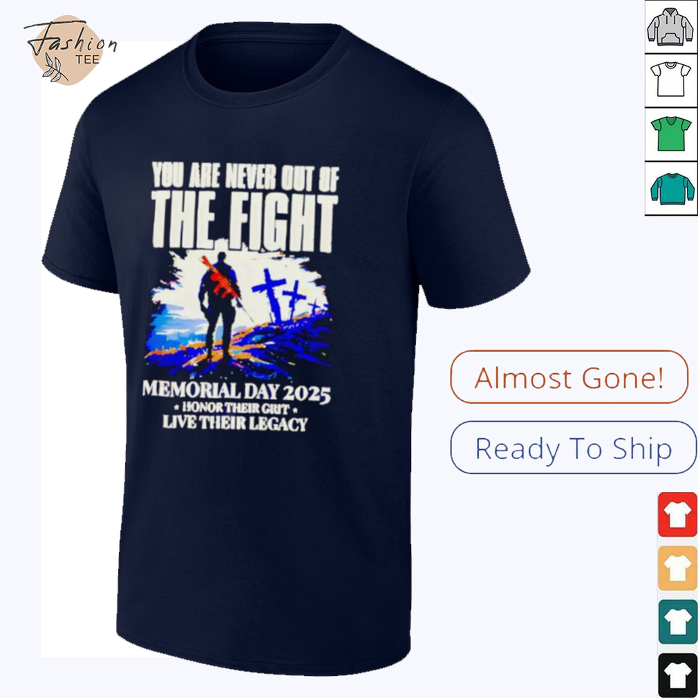 You Are Never Out Of The Fight Memorial Day 2025 shirt You Are Never Out Of The Fight Memorial Day 2025 shirt