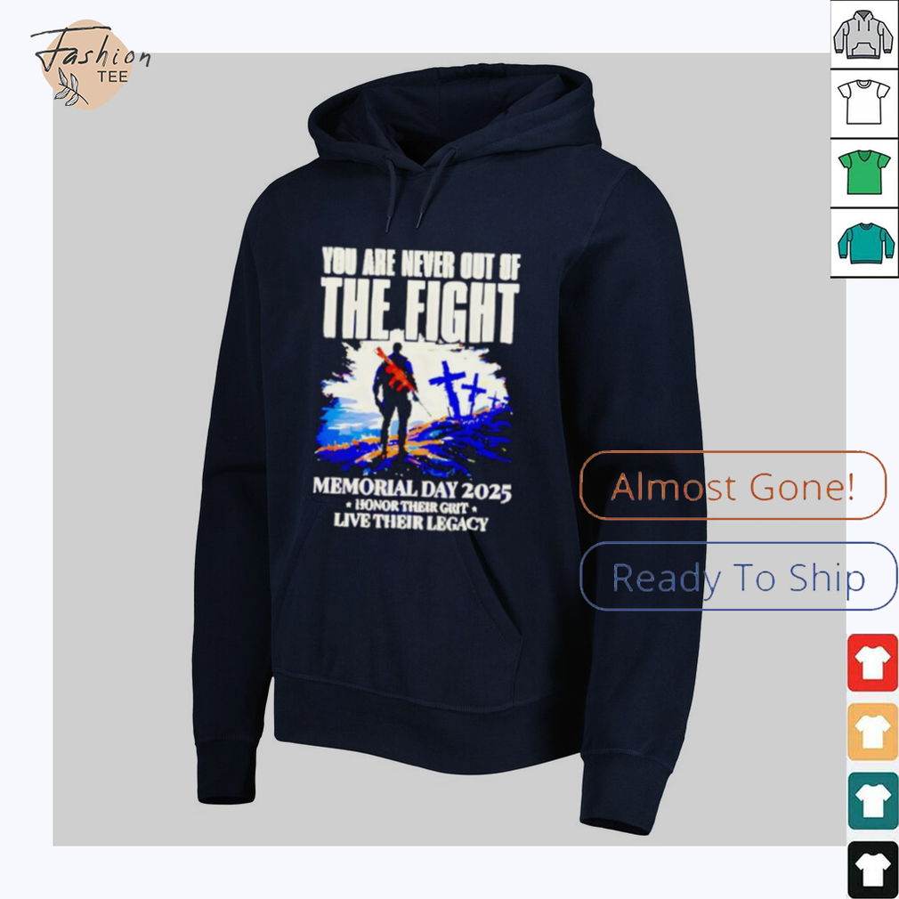 You Are Never Out Of The Fight Memorial Day 2025 shirt You Are Never Out Of The Fight Memorial Day 2025 shirt
