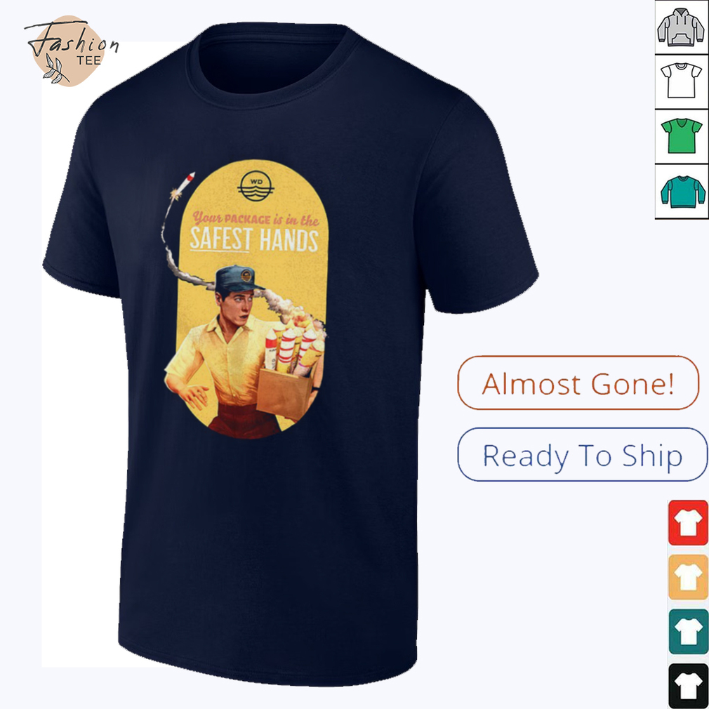 Your package is in the safest hands shirt Your package is in the safest hands shirt