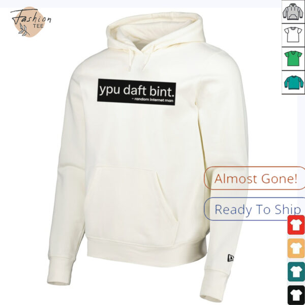 Ypu daft bint random internet man shirt
