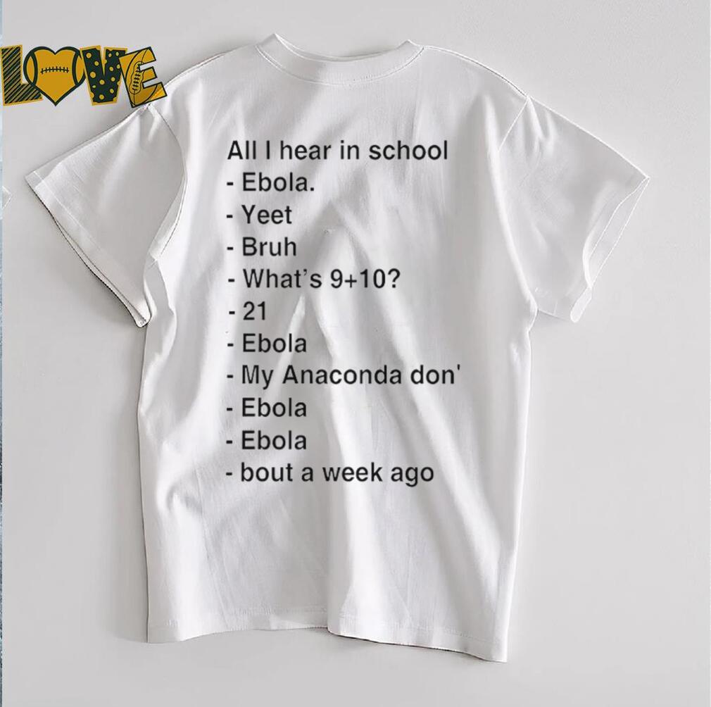 All i hear in school ebola yeet bruh shirt All i hear in school ebola yeet bruh shirt