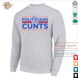 All politicians are cunts Apac shirt