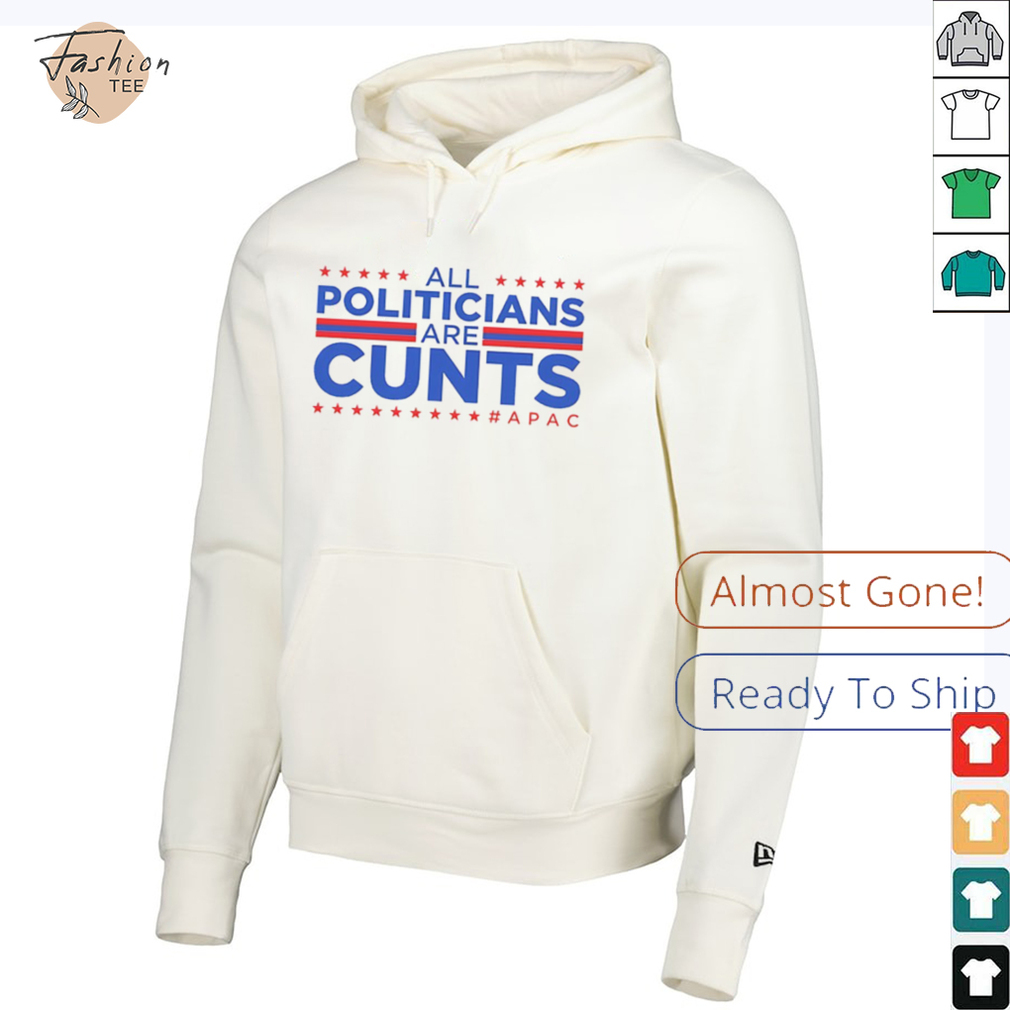 All politicians are cunts Apac shirt All politicians are cunts Apac shirt