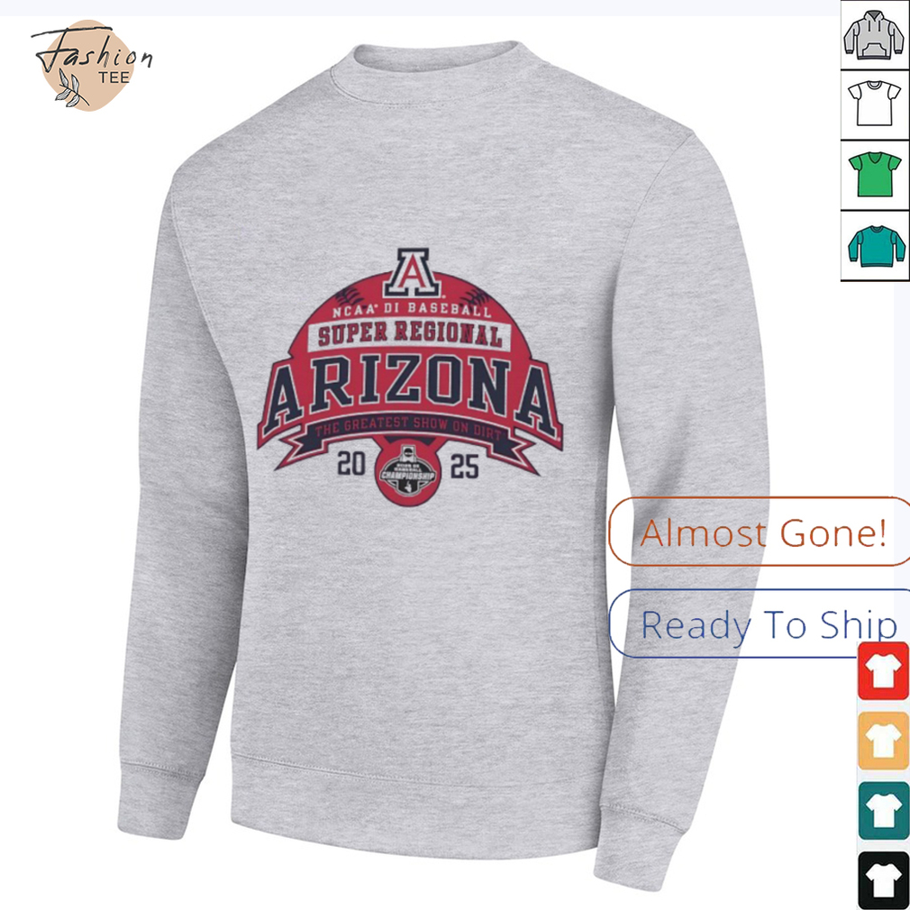 Arizona NCAA DI Baseball Super Regional the greatest show on dirt 2025 shirt Arizona NCAA DI Baseball Super Regional the greatest show on dirt 2025 shirt