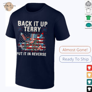 Back It Up Terry Put It In Reverse Funny 4th of July T Shirt
