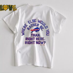 Buffalo Bills where else would you rather be than right here right now Marv Levy signature shirt