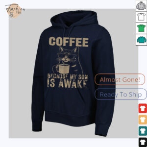 Coffee Because My Son Is Awake Funny Cat lover Father's Day T Shirt