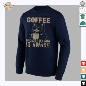 Coffee Because My Son Is Awake Funny Cat lover Father's Day T Shirt