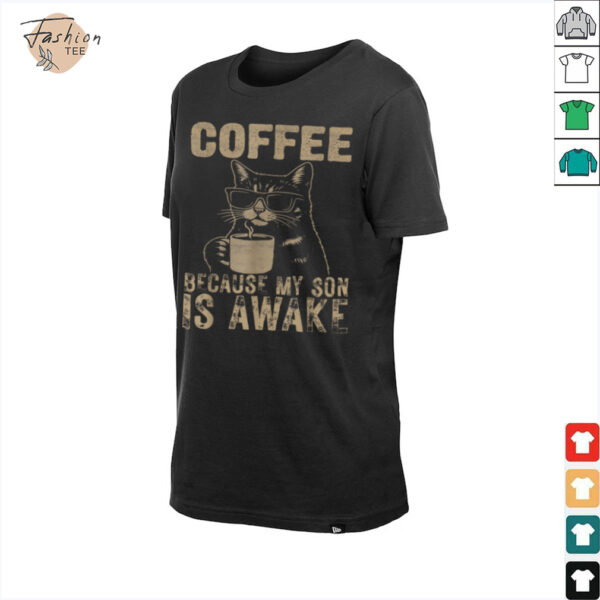 Coffee Because My Son Is Awake Funny Cat lover Father’s Day T Shirt