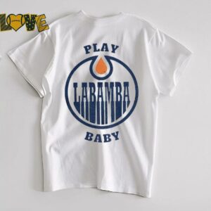 Edmonton Oilers Play La Bamba Baby NHL Stanley Playoffs shirt