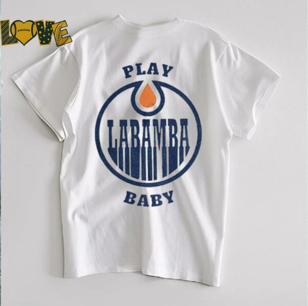Edmonton Oilers Play La Bamba Baby NHL Stanley Playoffs shirt