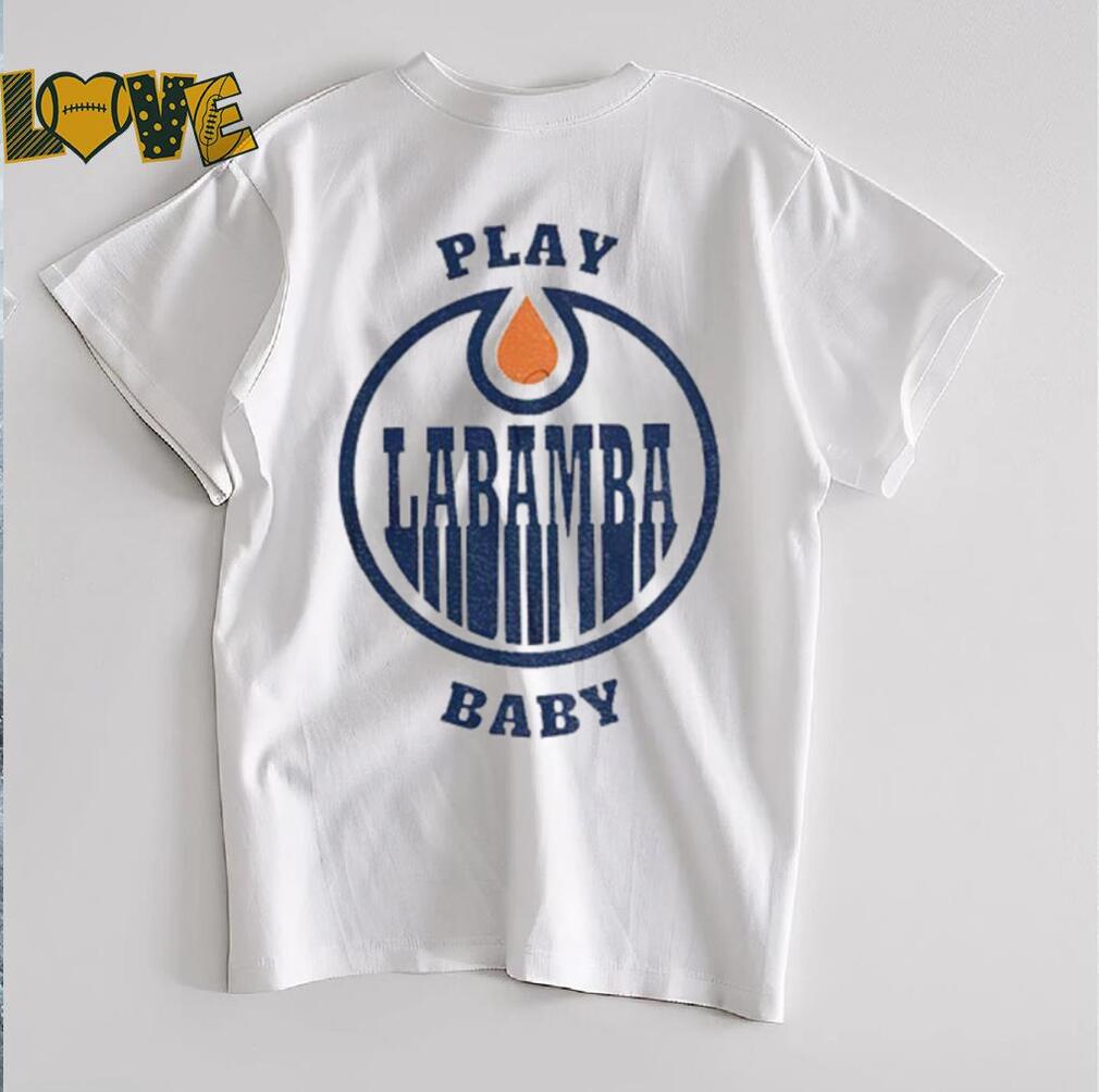 Edmonton Oilers Play La Bamba Baby NHL Stanley Playoffs shirt Edmonton Oilers Play La Bamba Baby NHL Stanley Playoffs shirt