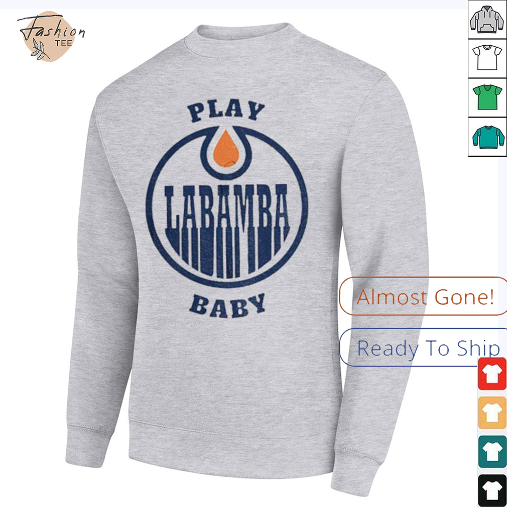 Edmonton Oilers Play La Bamba Baby NHL Stanley Playoffs shirt Edmonton Oilers Play La Bamba Baby NHL Stanley Playoffs shirt