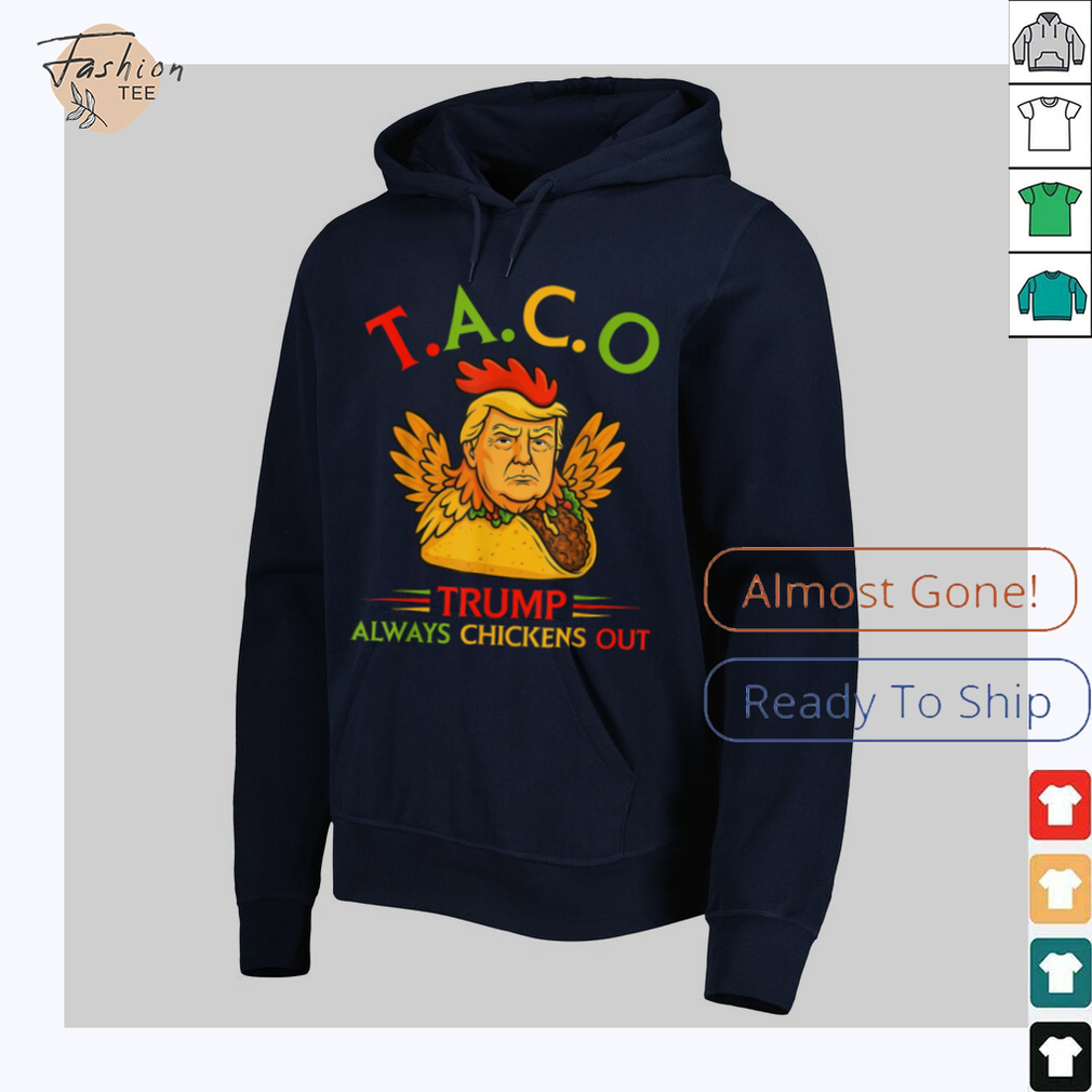 Funny Trump Taco Trump Always Chickens Out T Shirt Funny Trump Taco Trump Always Chickens Out T Shirt
