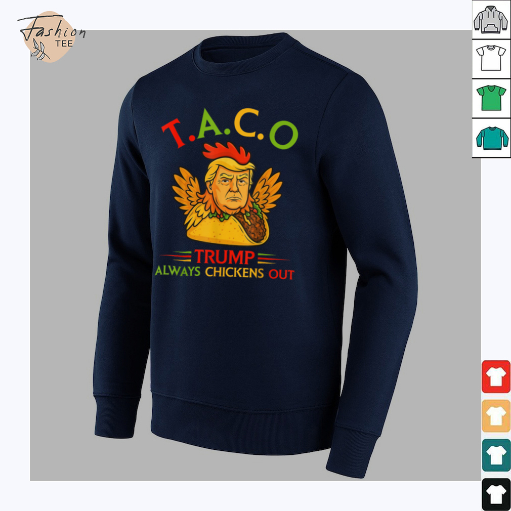 Funny Trump Taco Trump Always Chickens Out T Shirt Funny Trump Taco Trump Always Chickens Out T Shirt