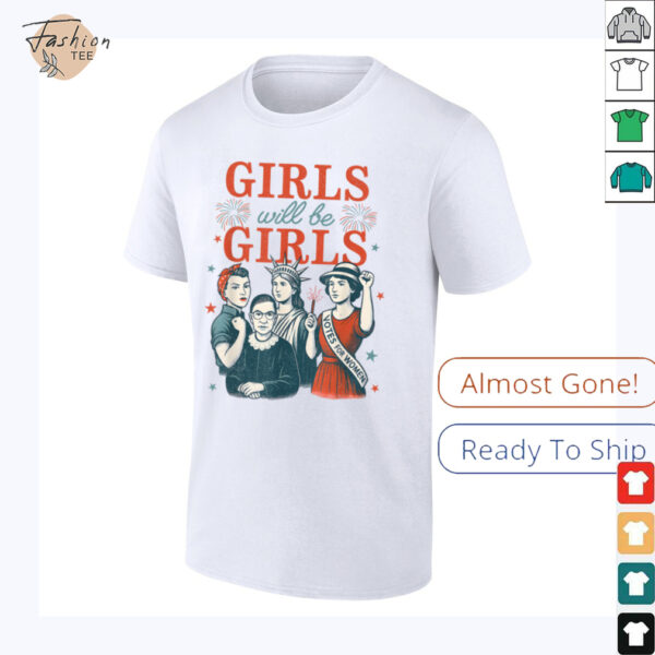 Girl Will Be Girls Patriotic Feminist 4th Of July USA Women Shirt