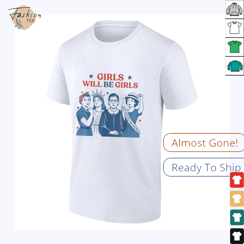 Girl Will Be Girls Patriotic Feminist 4th Of July USA Women Shirt