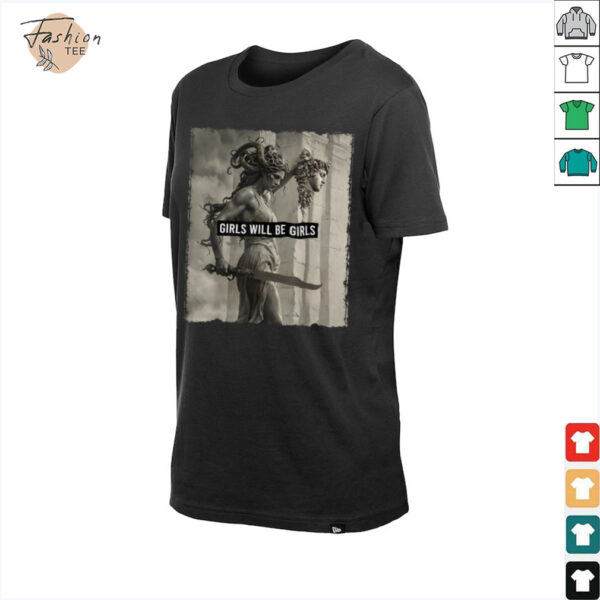 Girl Will Be Girls s Medusa Feminist Women T Shirt