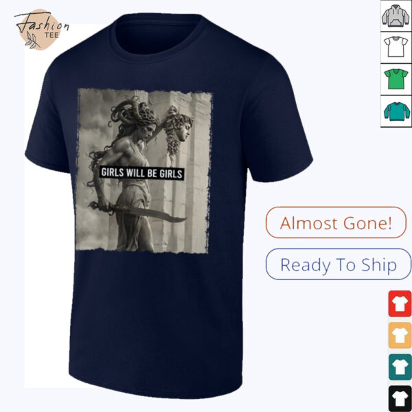 Girl Will Be Girls s Medusa Feminist Women T Shirt