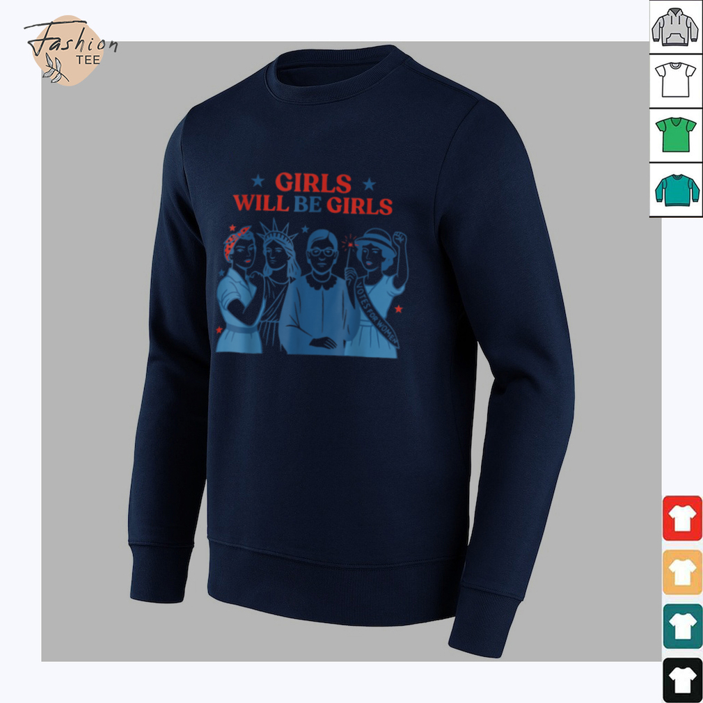 Girl Will be Girls Patriotic Feminist 4th of July Womens T Shirt Girl Will be Girls Patriotic Feminist 4th of July Womens T Shirt