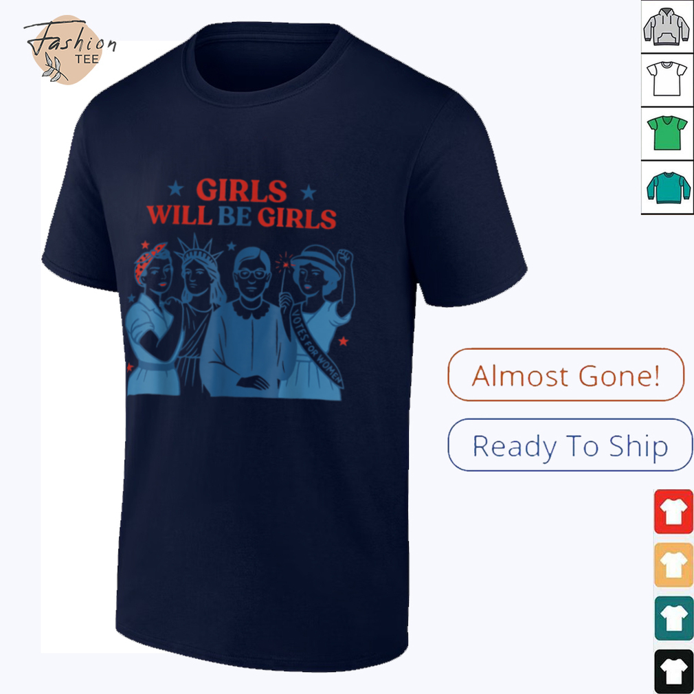 Girl Will be Girls Patriotic Feminist 4th of July Womens T Shirt Girl Will be Girls Patriotic Feminist 4th of July Womens T Shirt