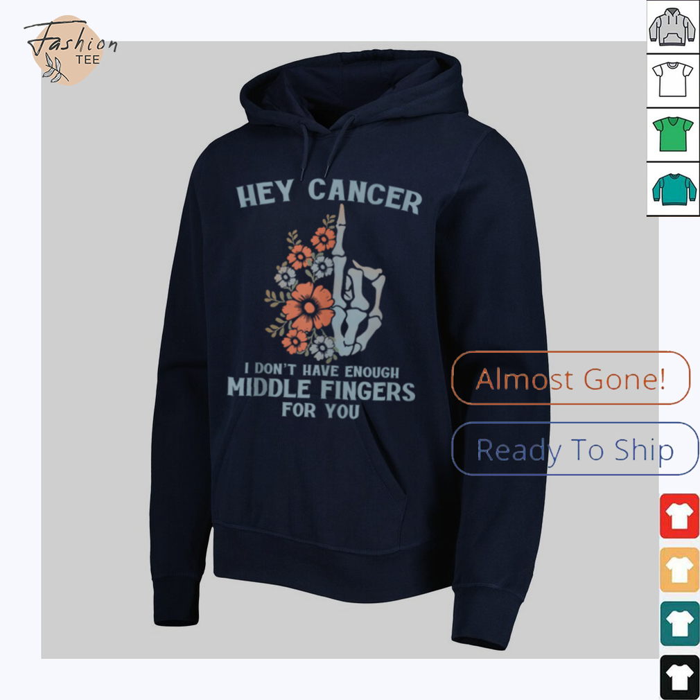 Hey Cancer I Don't Have Enough Middle Fingers For You Tank Top Hey Cancer I Don't Have Enough Middle Fingers For You Tank Top