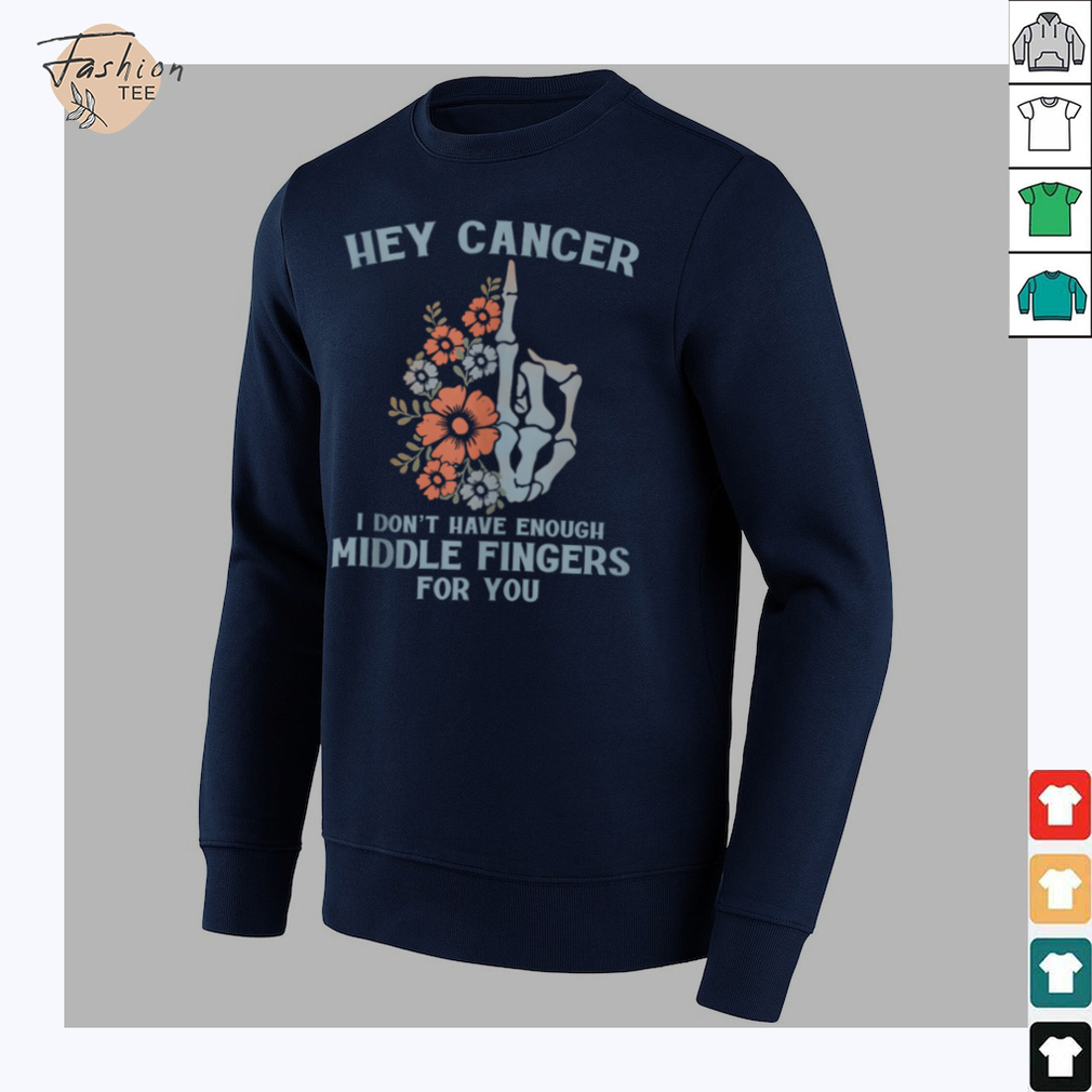 Hey Cancer I Don't Have Enough Middle Fingers For You Tank Top Hey Cancer I Don't Have Enough Middle Fingers For You Tank Top
