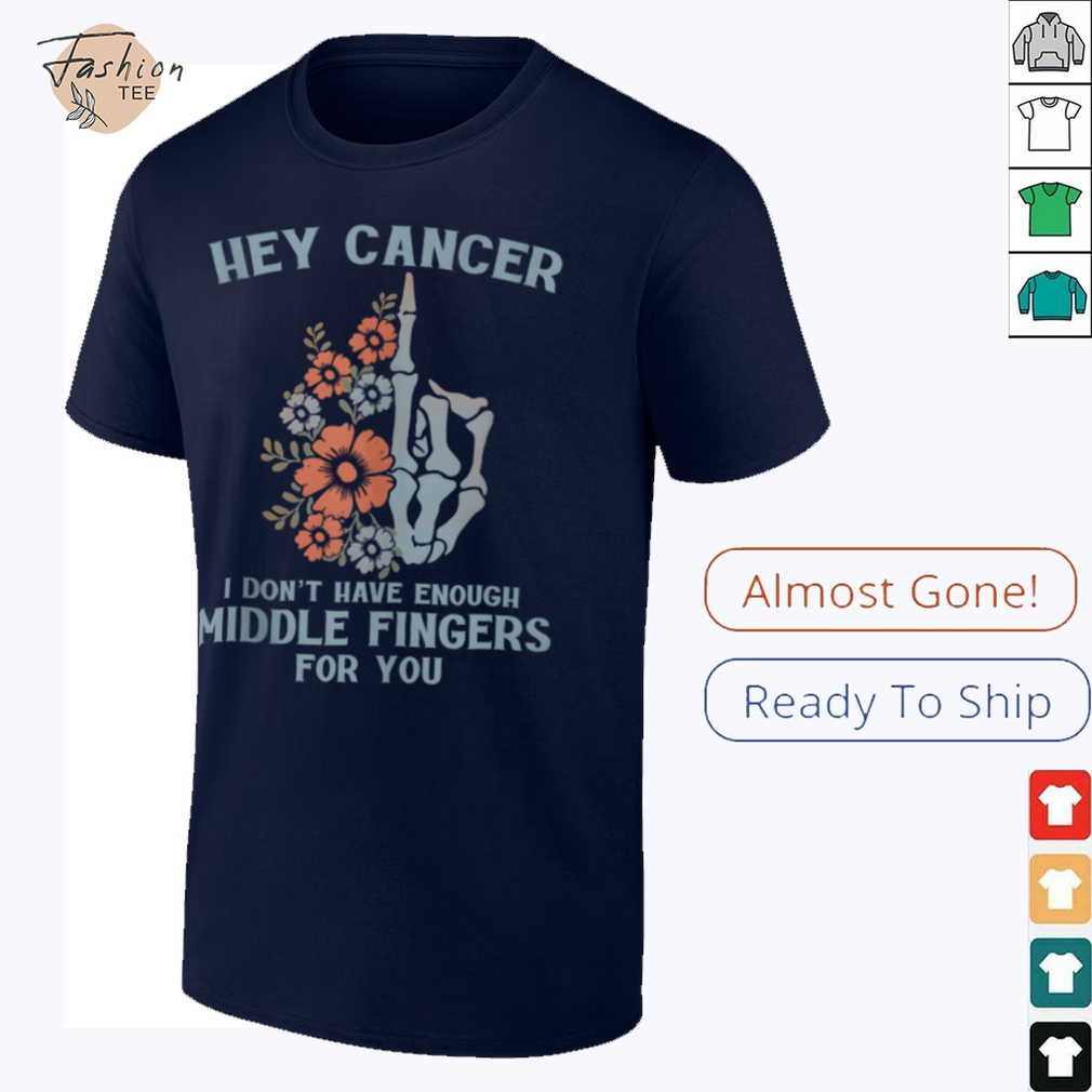 Hey Cancer I Don't Have Enough Middle Fingers For You Tank Top Hey Cancer I Don't Have Enough Middle Fingers For You Tank Top