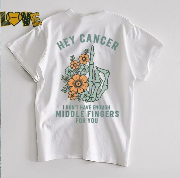 Hey cancer I Don’t Have Enough Middle Fingers for you Tank Top (1)