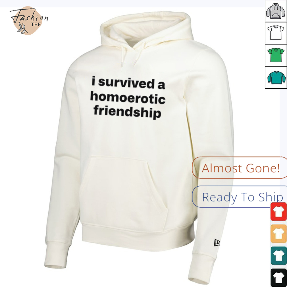 I survived a homoerotic friendship T shirt I survived a homoerotic friendship T shirt