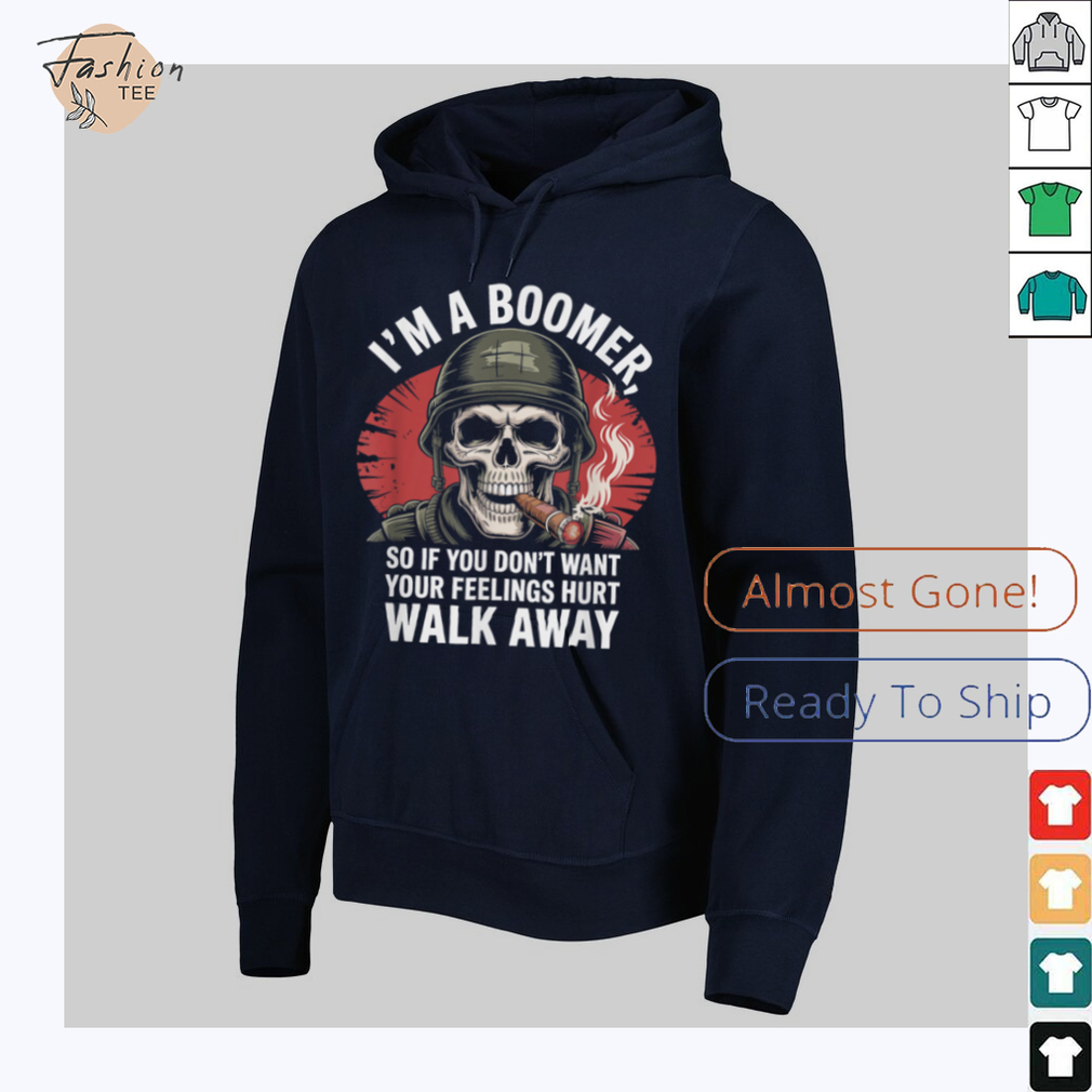 I'm Boomer So If You Don't Want Your Feelings Hurt Walk Away T Shirt I'm Boomer So If You Don't Want Your Feelings Hurt Walk Away T Shirt