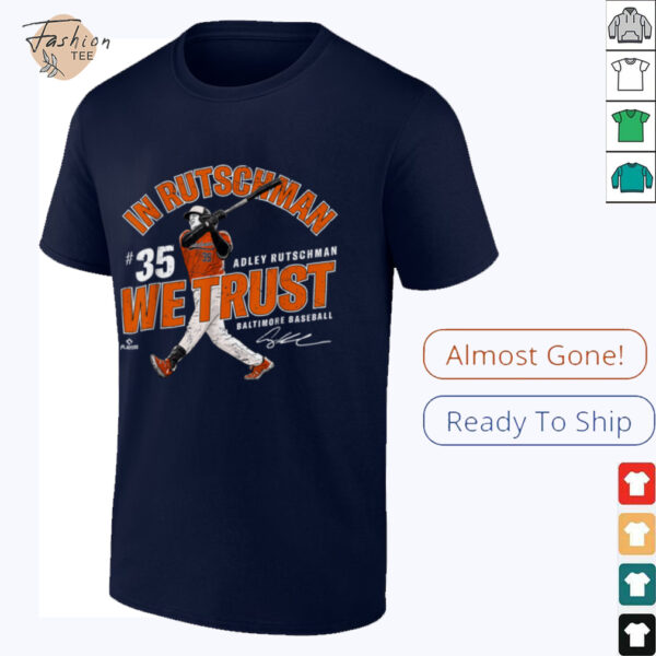 In Adley Rutschman We Trust Baltimore Baseball MLBPA T Shirt
