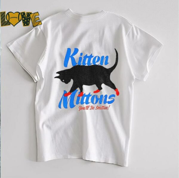 Kitten mittons you’ll b smitten shirt