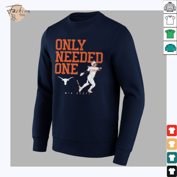 Official Texas Longhorns Softball Mia Scott Only Needed One NCAA t shirt