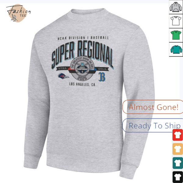 Official UTSA Roadrunners vs UCLA Bruins 2025 NCAA Division I Baseball Super Regional The Greatest Show On Dirt Los Angeles Ca shirt