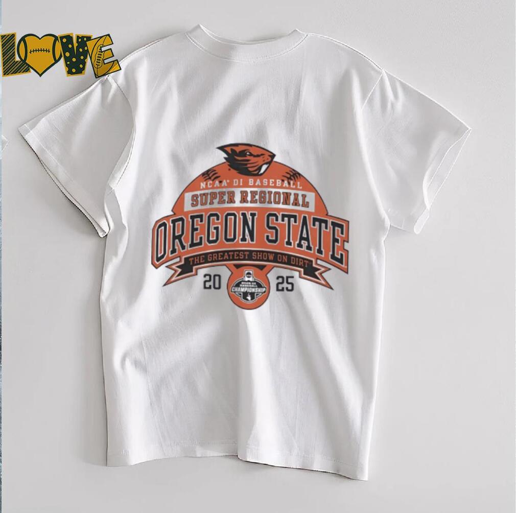 Oregon State NCAA Division I Baseball Super Regional 2025 the greatest show on dirt shirt Oregon State NCAA Division I Baseball Super Regional 2025 the greatest show on dirt shirt