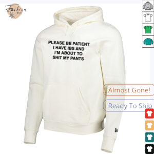 Please be patient i have ibs and i’m about to shit my pants shirt